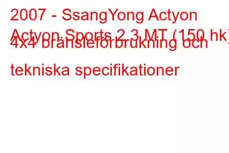 2007 - SsangYong Actyon
Actyon Sports 2.3 MT (150 hk) 4x4 bränsleförbrukning och tekniska specifikationer