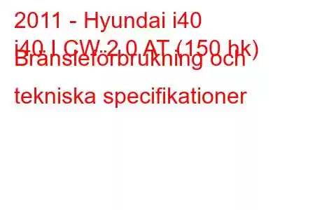 2011 - Hyundai i40
i40 I CW 2.0 AT (150 hk) Bränsleförbrukning och tekniska specifikationer