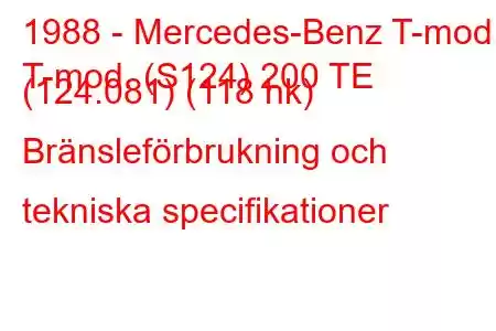 1988 - Mercedes-Benz T-mod.
T-mod. (S124) 200 TE (124.081) (118 hk) Bränsleförbrukning och tekniska specifikationer