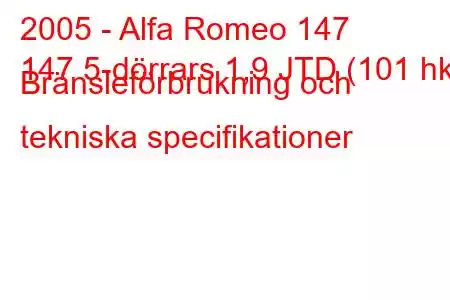 2005 - Alfa Romeo 147
147 5-dörrars 1,9 JTD (101 hk) Bränsleförbrukning och tekniska specifikationer