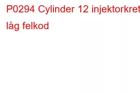 P0294 Cylinder 12 injektorkrets låg felkod