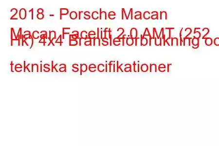 2018 - Porsche Macan
Macan Facelift 2.0 AMT (252 Hk) 4x4 Bränsleförbrukning och tekniska specifikationer