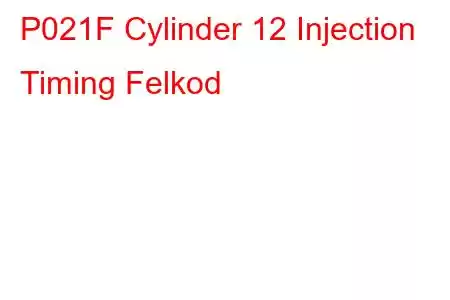 P021F Cylinder 12 Injection Timing Felkod