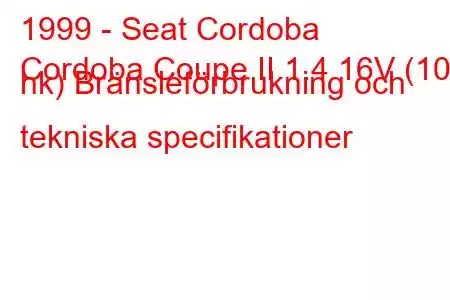 1999 - Seat Cordoba
Cordoba Coupe II 1.4 16V (100 hk) Bränsleförbrukning och tekniska specifikationer