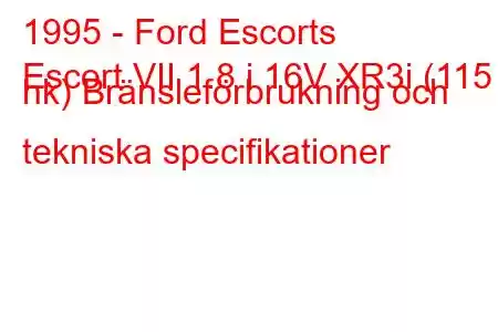 1995 - Ford Escorts
Escort VII 1.8 i 16V XR3i (115 hk) Bränsleförbrukning och tekniska specifikationer