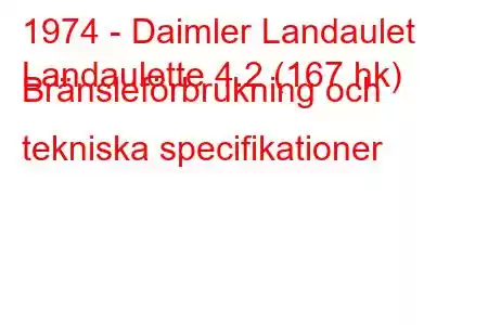 1974 - Daimler Landaulet
Landaulette 4.2 (167 hk) Bränsleförbrukning och tekniska specifikationer