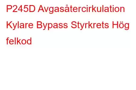 P245D Avgasåtercirkulation Kylare Bypass Styrkrets Hög felkod