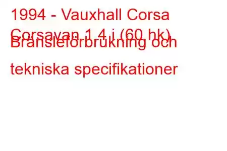 1994 - Vauxhall Corsa
Corsavan 1,4 i (60 hk) Bränsleförbrukning och tekniska specifikationer