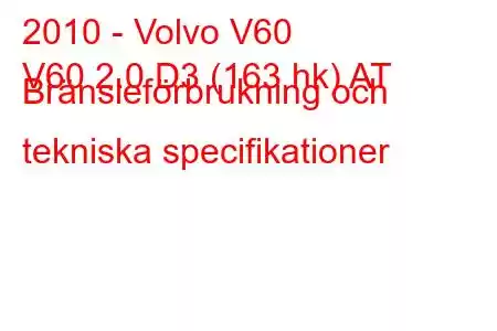 2010 - Volvo V60
V60 2.0 D3 (163 hk) AT Bränsleförbrukning och tekniska specifikationer