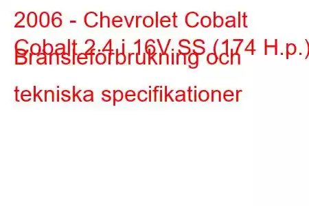 2006 - Chevrolet Cobalt
Cobalt 2.4 i 16V SS (174 H.p.) Bränsleförbrukning och tekniska specifikationer