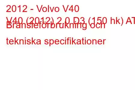 2012 - Volvo V40
V40 (2012) 2.0 D3 (150 hk) AT Bränsleförbrukning och tekniska specifikationer