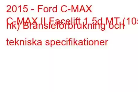 2015 - Ford C-MAX
C-MAX II Facelift 1.5d MT (105 hk) Bränsleförbrukning och tekniska specifikationer