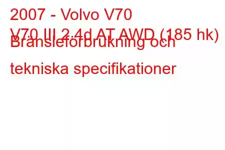 2007 - Volvo V70
V70 III 2.4d AT AWD (185 hk) Bränsleförbrukning och tekniska specifikationer