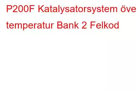 P200F Katalysatorsystem över temperatur Bank 2 Felkod