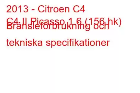 2013 - Citroen C4
C4 II Picasso 1.6 (156 hk) Bränsleförbrukning och tekniska specifikationer