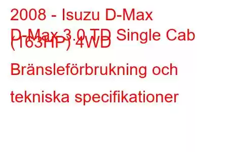 2008 - Isuzu D-Max
D-Max 3.0 TD Single Cab (163HP) 4WD Bränsleförbrukning och tekniska specifikationer