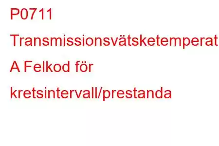 P0711 Transmissionsvätsketemperatursensor A Felkod för kretsintervall/prestanda