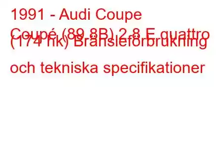 1991 - Audi Coupe
Coupé (89.8B) 2.8 E quattro (174 hk) Bränsleförbrukning och tekniska specifikationer