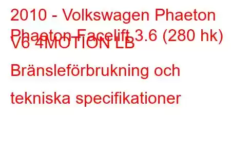 2010 - Volkswagen Phaeton
Phaeton Facelift 3.6 (280 hk) V6 4MOTION LB Bränsleförbrukning och tekniska specifikationer