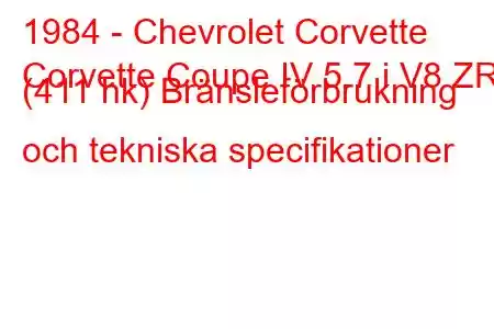 1984 - Chevrolet Corvette
Corvette Coupe IV 5.7 i V8 ZR1 (411 hk) Bränsleförbrukning och tekniska specifikationer