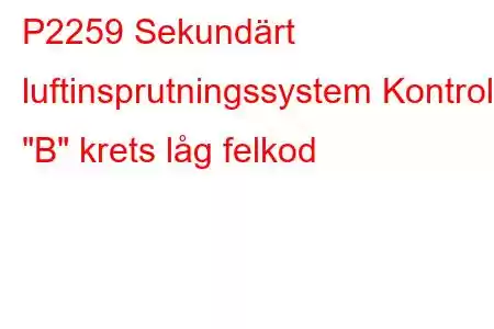 P2259 Sekundärt luftinsprutningssystem Kontroll 