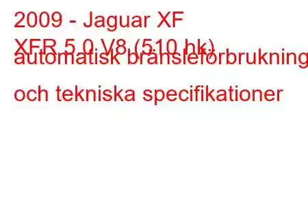 2009 - Jaguar XF
XFR 5.0 V8 (510 hk) automatisk bränsleförbrukning och tekniska specifikationer