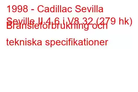 1998 - Cadillac Sevilla
Seville II 4.6 i V8 32 (279 hk) Bränsleförbrukning och tekniska specifikationer