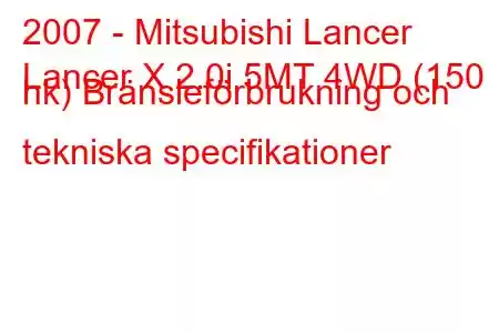 2007 - Mitsubishi Lancer
Lancer X 2.0i 5MT 4WD (150 hk) Bränsleförbrukning och tekniska specifikationer