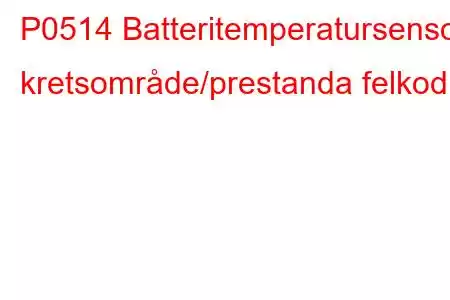 P0514 Batteritemperatursensor kretsområde/prestanda felkod