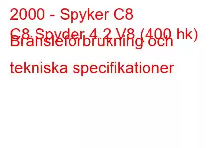 2000 - Spyker C8
C8 Spyder 4.2 V8 (400 hk) Bränsleförbrukning och tekniska specifikationer