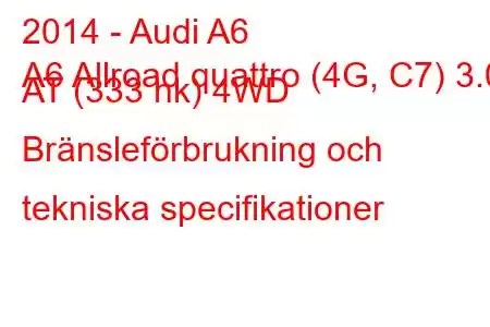 2014 - Audi A6
A6 Allroad quattro (4G, C7) 3.0 AT (333 hk) 4WD Bränsleförbrukning och tekniska specifikationer