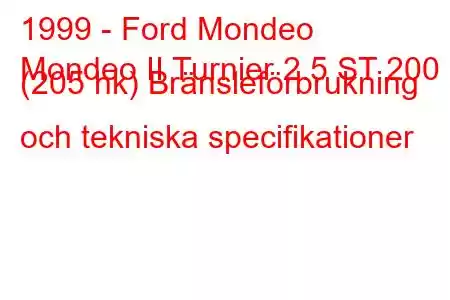 1999 - Ford Mondeo
Mondeo II Turnier 2.5 ST 200 (205 hk) Bränsleförbrukning och tekniska specifikationer