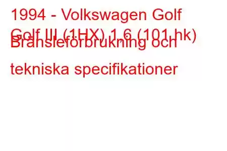 1994 - Volkswagen Golf
Golf III (1HX) 1,6 (101 hk) Bränsleförbrukning och tekniska specifikationer