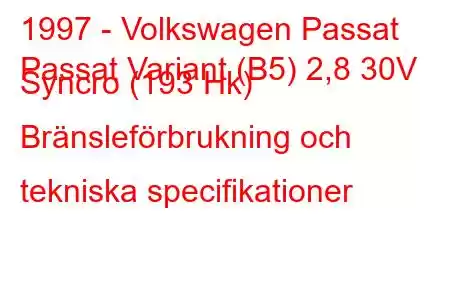 1997 - Volkswagen Passat
Passat Variant (B5) 2,8 30V Syncro (193 Hk) Bränsleförbrukning och tekniska specifikationer