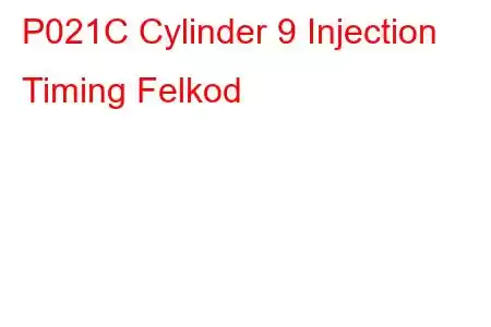 P021C Cylinder 9 Injection Timing Felkod