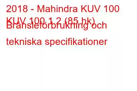 2018 - Mahindra KUV 100
KUV 100 1.2 (85 hk) Bränsleförbrukning och tekniska specifikationer