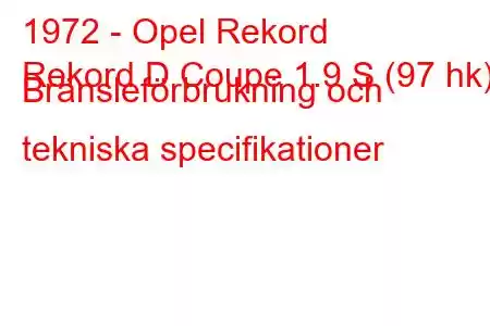 1972 - Opel Rekord
Rekord D Coupe 1.9 S (97 hk) Bränsleförbrukning och tekniska specifikationer