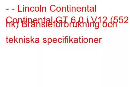 - - Lincoln Continental
Continental GT 6.0 i V12 (552 hk) Bränsleförbrukning och tekniska specifikationer