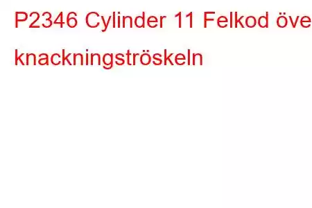 P2346 Cylinder 11 Felkod över knackningströskeln