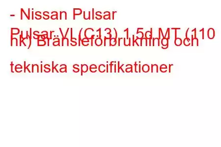 - Nissan Pulsar
Pulsar VI (C13) 1.5d MT (110 hk) Bränsleförbrukning och tekniska specifikationer