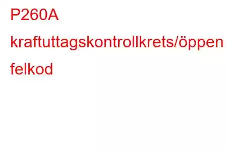 P260A kraftuttagskontrollkrets/öppen felkod