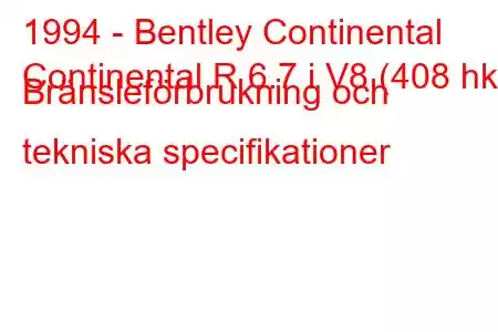 1994 - Bentley Continental
Continental R 6.7 i V8 (408 hk) Bränsleförbrukning och tekniska specifikationer