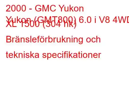 2000 - GMC Yukon
Yukon (GMT800) 6.0 i V8 4WD XL 1500 (304 hk) Bränsleförbrukning och tekniska specifikationer