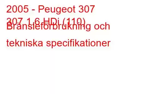 2005 - Peugeot 307
307 1.6 HDi (110) Bränsleförbrukning och tekniska specifikationer