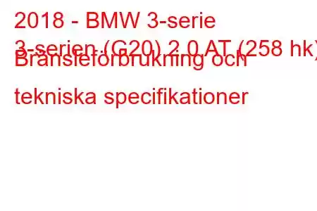 2018 - BMW 3-serie
3-serien (G20) 2.0 AT (258 hk) Bränsleförbrukning och tekniska specifikationer