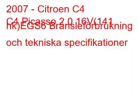 2007 - Citroen C4
C4 Picasso 2.0 16V(141 hk)EGS6 Bränsleförbrukning och tekniska specifikationer