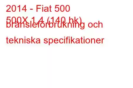 2014 - Fiat 500
500X 1,4 (140 hk) bränsleförbrukning och tekniska specifikationer