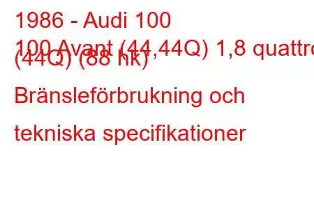 1986 - Audi 100
100 Avant (44,44Q) 1,8 quattro (44Q) (88 hk) Bränsleförbrukning och tekniska specifikationer