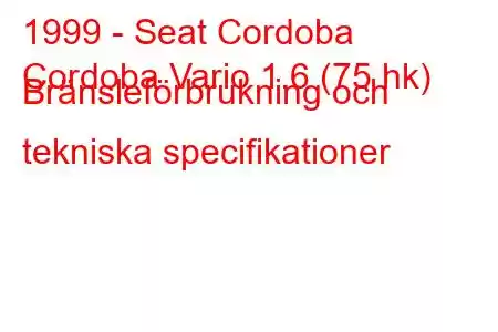 1999 - Seat Cordoba
Cordoba Vario 1.6 (75 hk) Bränsleförbrukning och tekniska specifikationer