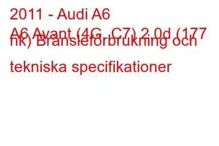 2011 - Audi A6
A6 Avant (4G, C7) 2.0d (177 hk) Bränsleförbrukning och tekniska specifikationer